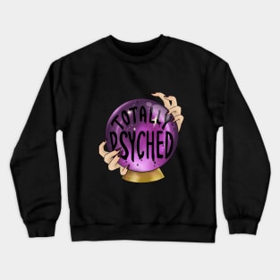 Totally Psyched - Crystal Ball for Fortune Tellers Crewneck Sweatshirt